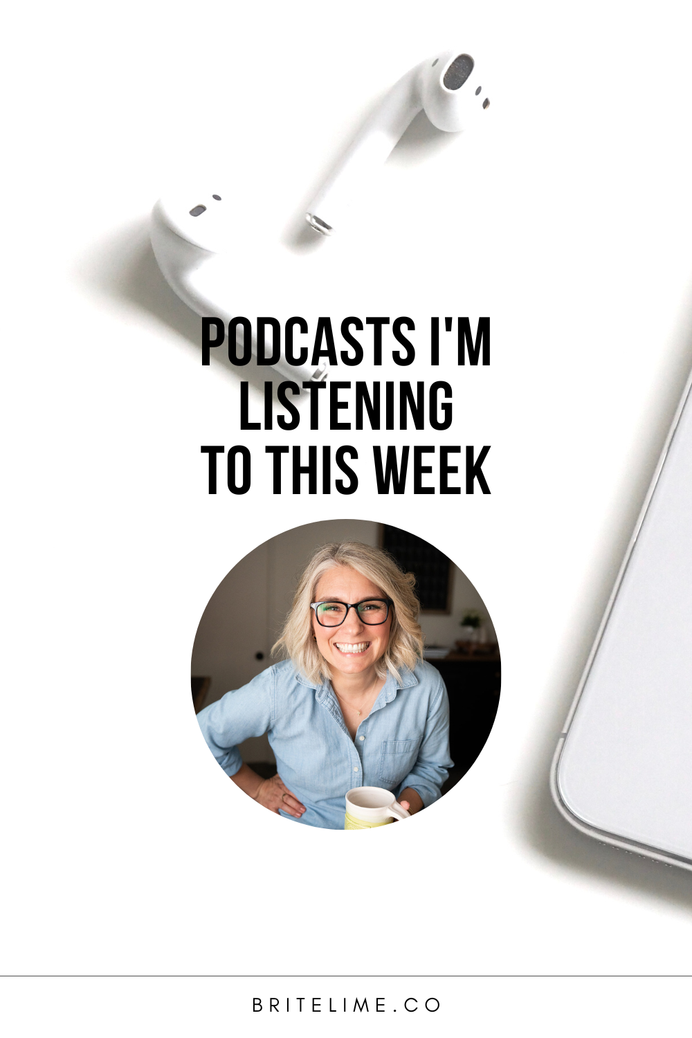 Post cover image of airpods and phone with text reading, "Podcasts I'm Listening to This Week"